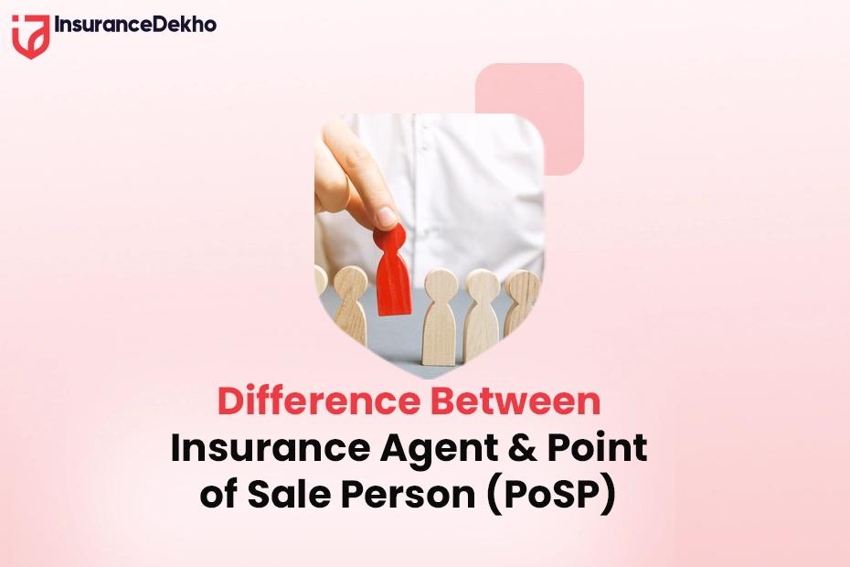 Difference Between Insurance Agent & Point of Sale Person (PoSP)